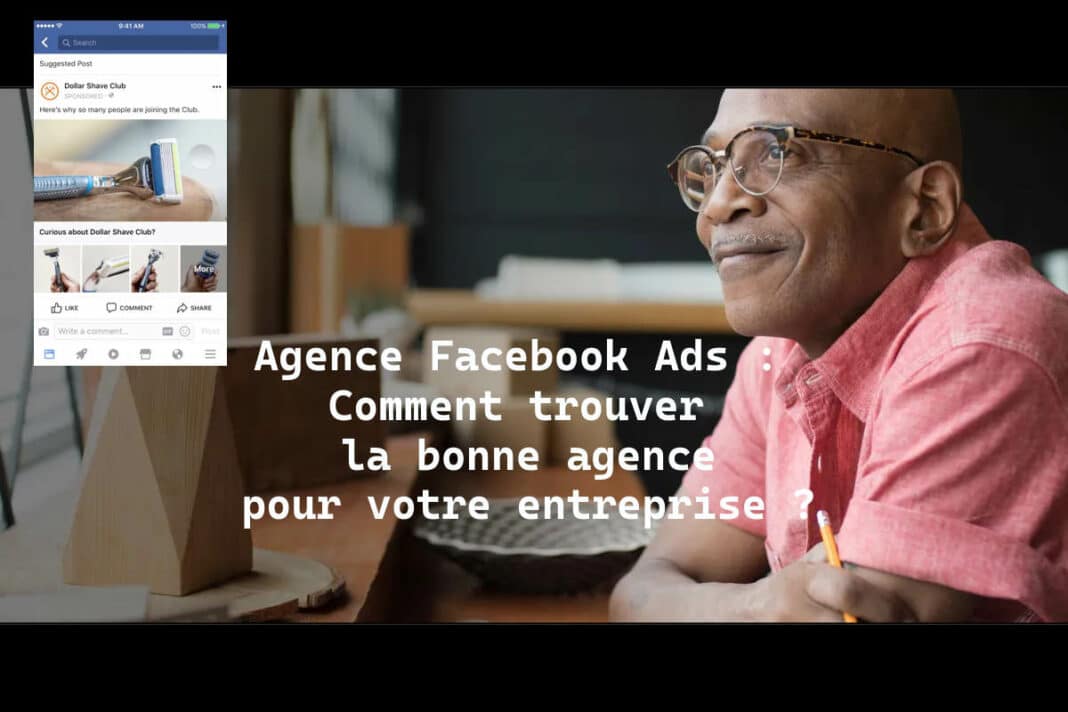 Agence Facebook Ads : Comment trouver la bonne agence pour votre entreprise ?